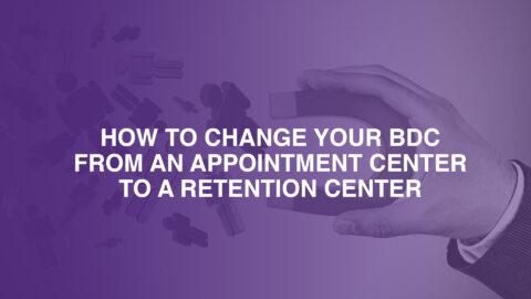How to Change your BDC from an Appointment Center to a Retention Center