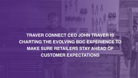 Traver Connect CEO John Traver is charting the evolving BDC experience to make sure retailers stay ahead of customer expectations