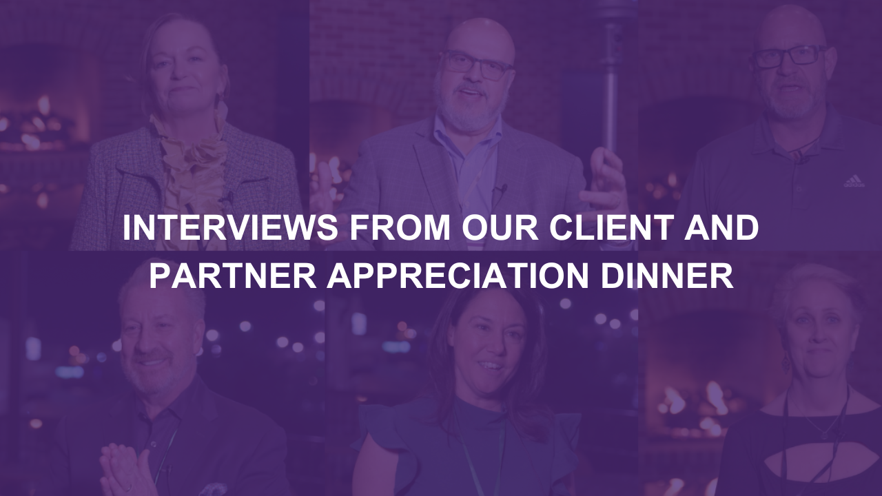 Interviews from our Client and Partner Appreciation Dinner